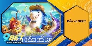 Bắn Cá 9BET